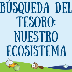 Busqueda del Tesoro:Nuestro Ecosistema